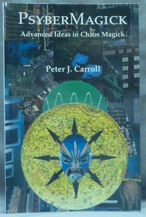 Item #60465 PsyberMagick. Advanced Ideas in Chaos Magick. Peter J. CARROLL, S. Jason Black