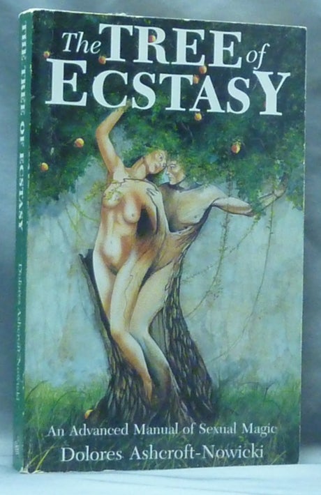 Item #60466 The Tree of Ecstasy. An Advanced Manual of Sexual Magic. Dolores ASHCROFT-NOWICKI.