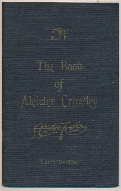 Item #60510 The Book of Aleister Crowley: Nine Dreams in the Life of "The Wickedest Man in the World" Larry BAUKIN, Aleister Crowley: related works.