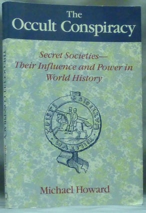 Item #60523 The Occult Conspiracy. Secret Societies - Their Influence and Power in World History....