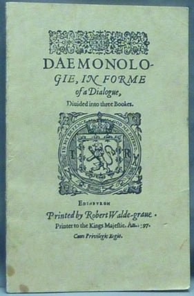 Item #60620 Daemonologie, in Forme of a Dialogue: Divided into Three Bookes. Grimoires, King JAMES I