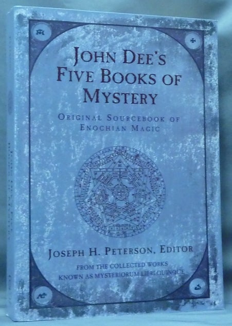 Item #60663 John Dee's Five Books of Mystery: Original Sourcebook of Enochian Magic from the Collected Works known as Mysteriorum Libri Quinque. John DEE, Joseph H. Peterson.