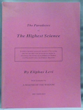Item #60686 Paradoxes of the Highest Science; With Footnotes by A Master of the Wisdom. Eliphas LEVI