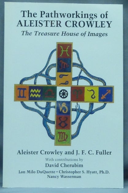 Item #60687 The Pathworkings of Aleister Crowley. The Treasure House of Images. Aleister CROWLEY, J. F. C. Fuller, David Cherubim. With, Christopher S. Hyatt Lon Milo Duquette, Ph D., Nancy Wasserman.