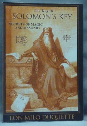 Item #60692 The Key to Solomon's Key. Secrets of Magic and Masonry. Lon Milo - Signed DUQUETTE,...