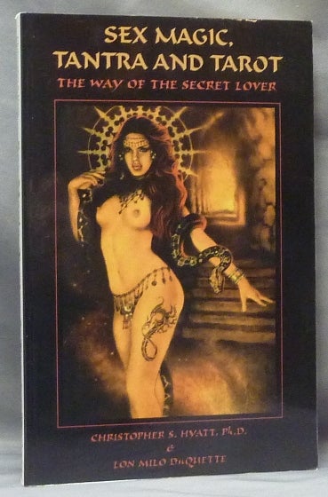 Item #60698 Sex Magic, Tantra and the Tarot. The Way of the Secret Lover. Lon Milo DUQUETTE, Christopher S. Hyatt, SIGNED, Ph D.