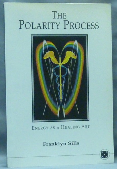Item #60712 The Polarity Process. Energy as a Healing Art. Alternative Medicine, Franklyn SILLS.