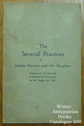 Item #60755 The Severall Practices of Johane Harrison and her Daughter, condemned and executed at...