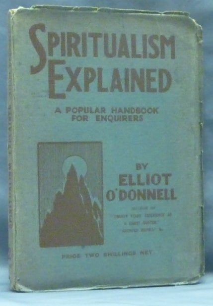 Item #60832 Spiritualism Explained. A Popular Handbook for Enquirers. Elliott O'DONNELL.