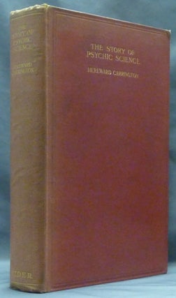 Item #60835 The Story of Psychic Science ( Psychical Research ). Hereward CARRINGTON