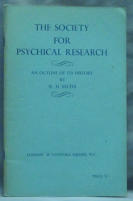 Item #60840 The Society for Psychical Research: an Outline of its History. W. H. SALTER, The Society for Psychical Research William Henry Salter.