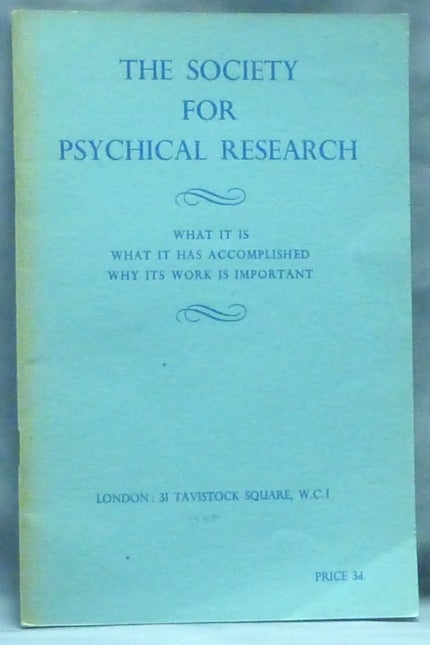 Item #60842 The Society for Psychical Research; What it is, What it has Accomplished; Why its Work is Important. G N. M. Tyrrell, The Society for Psychical Research.