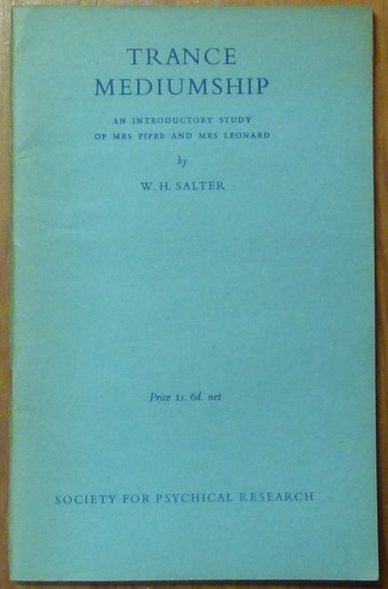 Item #60843 Trance Mediumship. An Introduction to the Study of Mrs Piper and Mrs Leonard. W. H. SALTER, The Society for Psychical Research William Henry Salter.