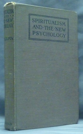 Item #60847 Spiritualism and the New Psychology. An Explanation of Spiritualist Phenomena and...