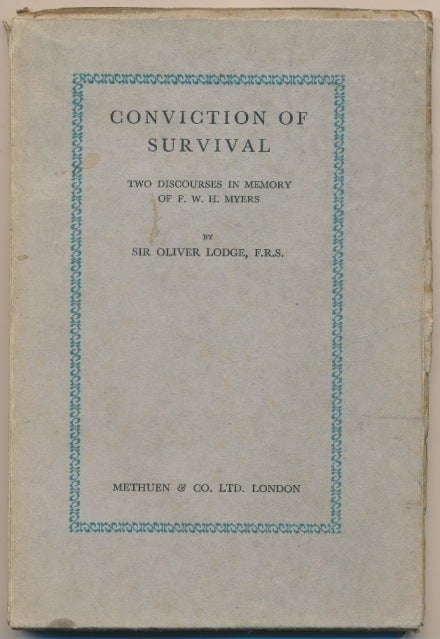 Item #60864 Conviction of Survival, Two Discourses in Memory of F. W. H. Myers. Sir Oliver LODGE.