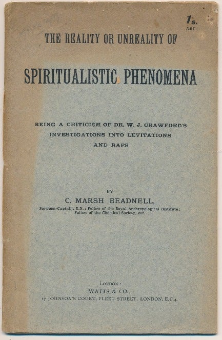Item #60872 The Reality or Unreality of Spiritualistic Phenomena. Being a Criticism of Dr. W. J. Crawford's Investigations into Levitations and Raps. C. Marsh BEADNELL, W. J. CRAWFORD.