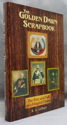Item #60902 THE GOLDEN DAWN SCRAPBOOK. THE RISE AND FALL OF A MAGICAL ORDER. R. A. GILBERT, DR....