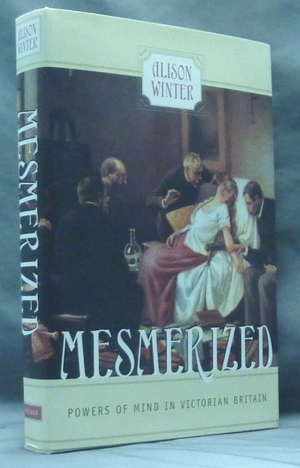 Item #60915 Mesmerized. Powers of the Mind in Victorian Britain. Alison WINTER, Franz Anton Mesmer.