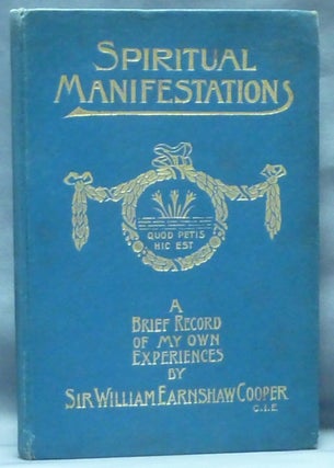 Item #60923 Spiritual Manifestations. A Brief Record of my Own Experiences. Sir William Earnshaw...