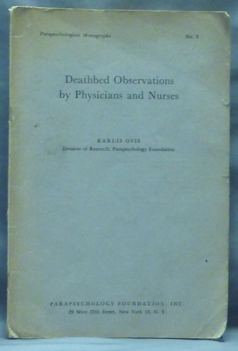 Item #60926 Deathbed Observations by Physicians and Nurses, Parapsychological Monographs, No. 3. Karlis OSIS.