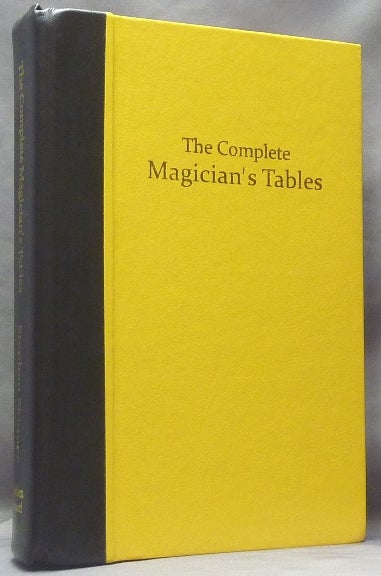 Item #60942 The Complete Magician's Tables; The Most Complete tabular Set of Magic, Kabbalistic, Alchemic, Angelic, Astrologic, Chivalric, Demonic, Elemental, Emblem, Enochian, Gematric, Geomantic, Grimoire, Gematria, I Ching, Isosephic, Tarot, Pagan Pantheon, Planetary, Perfume, Plant, Polytheistic, Religious, Tarot, Zodiacal and Character Correspondences in More Than 840 Tables.