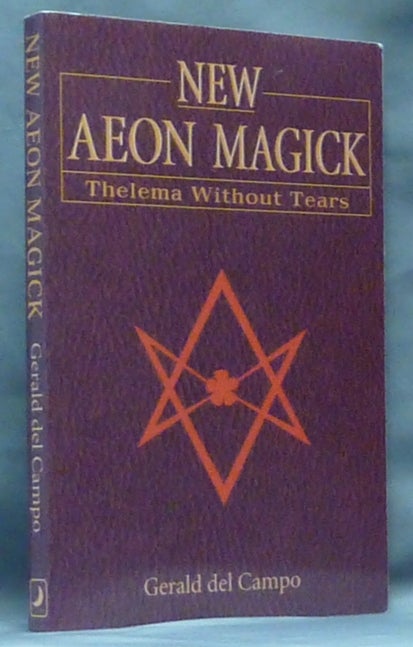 Item #60980 New Aeon Magick. Thelema Without Tears. Gerald DEL CAMPO, Aleister Crowley - related works.