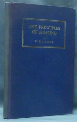 Item #61031 The Principles of Healing. Spiritual Healing, H. B. JEFFERY