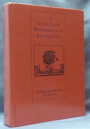 Item #61043 A Christian Rosenkreutz Anthology. Rosicrucian, Paul M. in collaboration ALLEN, Carlo...