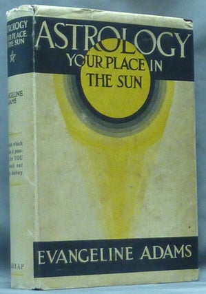 Item #61104 Astrology: Your Place in the Sun. Evangeline ADAMS, with Aleister Crowley