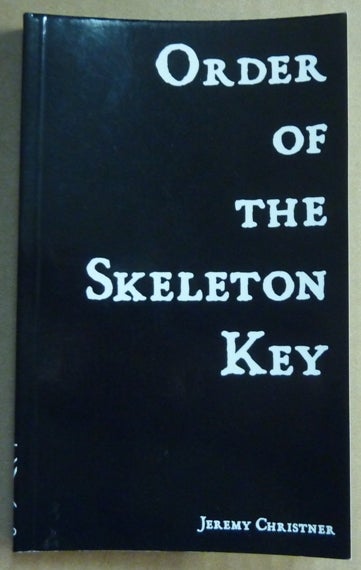 Item #61106 Order of the Skeleton Key, Being Comprised of the Gnostic Texts: Kosmology. [ Luciferian Philosophy ] and Lanterns, or Lanterns of Wisdom from the Firmament. Luciferian, Jeremy CHRISTNER, Signed.