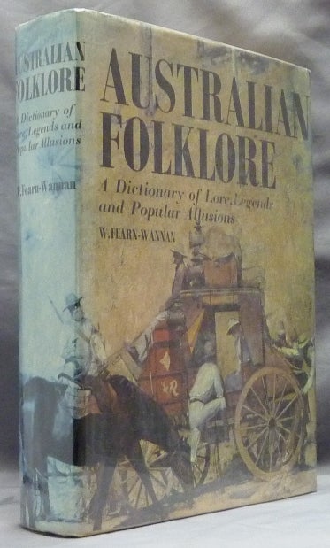 Item #6111 Australian Folklore: A Dictionary of Lore, Legends and Popular Allusions. W. FEARN-WANNAN, Bill Wannan.