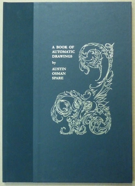 Item #61115 A Book of Automatic Drawing [ A Book of Automatic Drawings ]. Austin Osman SPARE.
