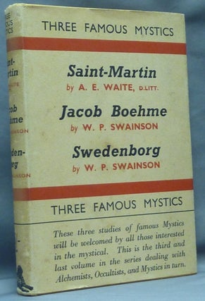 Item #61122 Three Famous Mystics. Saint-Martin, Jacob Boehme, Swedenborg. A. E. Waite WAITE, W....