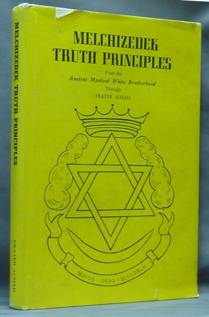 Item #61143 Melchizedek Truth Principles, from the Ancient Mystical White Brotherhood. Fourth Dimensional Teachings. Frater ACHAD, George Graham Price.