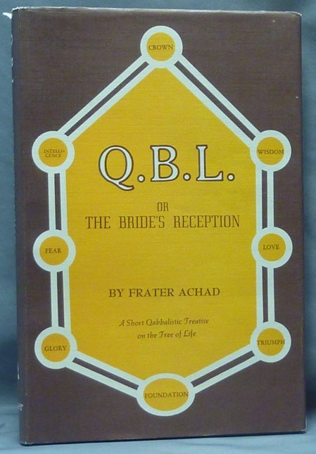 Item #61155 Q.B.L. or The Bride's Reception. [ QBL ]; Being a Short Cabalistic Treatise on the Nature and Use of the Tree of Life, with a Brief Introduction and a Lengthy Appendix. Frater ACHAD, Charles Stansfeld Jones.