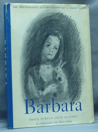 Item #61161 Barbara, The Unconscious Autobiography of a Child Genius. Harold Grier in...