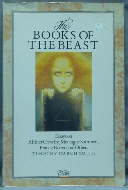 Item #61174 The Books of the Beast. Essays on Aleister Crowley, Montague Summers, Francis Barrett and others. Timothy d'Arch SMITH, Aleister Crowley - related works.
