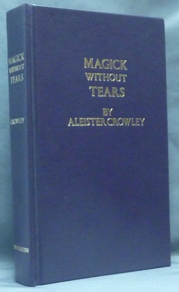 Item #61175 Magick Without Tears. Aleister CROWLEY, Edited, a, Israel Regardie, Christopher S. Hyatt