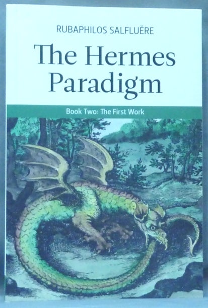 Item #61189 The Hermes Paradigm, Book Two: The First Work. Rubaphilos SALFLUERE, Paul Hardacre, Ben Kosem.