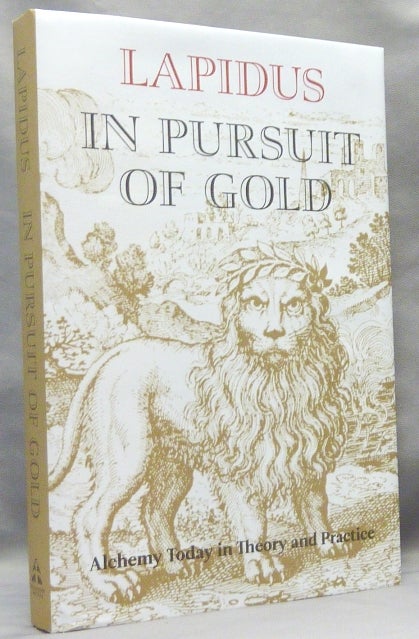 Item #61192 In Pursuit of Gold: Alchemy Today in Theory and Practice. extractions and LAPIDUS With additions, Stephen Skinner. Biographical, Tony Matthews, Paul Hardacre, David Curwen.