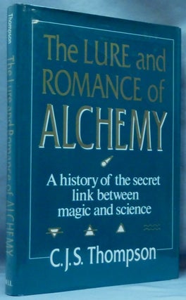 Item #61194 The Lure and Romance of Alchemy. C. J. S. THOMPSON