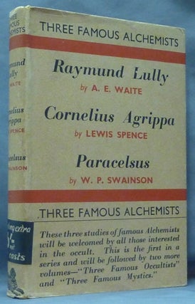 Item #61211 Three Famous Alchemists; Raymond Lully by A. E, Waite; Cornelius Agrippa by Lewis...