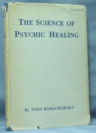 Item #61259 The Science of Psychic Healing; ( A Sequel to Hatha Yoga ). Yogi RAMACHARAKA, William...