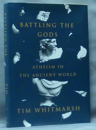 Item #61265 Battling the Gods: Atheism in the Ancient World. Ancient Atheism, Tim WHITMARSH