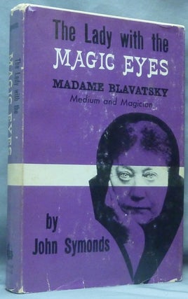 Item #61306 The Lady with the Magic Eyes: Madame Blavatsky, Medium and Magician. Madame...