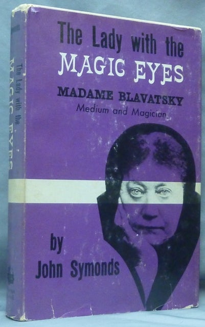 Item #61306 The Lady with the Magic Eyes: Madame Blavatsky, Medium and Magician. Madame BLAVATSKY, John SYMONDS.