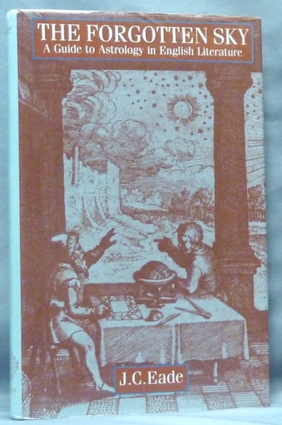 Item #61311 The Forgotten Sky. A Guide to Astrology in English Literature. Astrology in English Literature, J. C. EADE.