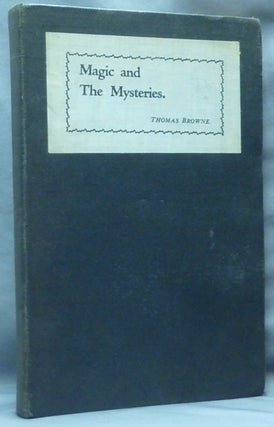 Item #61316 Magic and the Mysteries. Thomas BROWNE