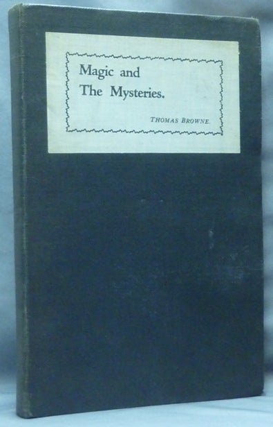 Item #61316 Magic and the Mysteries. Thomas BROWNE.