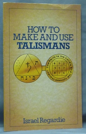 Item #61337 How to Make and Use Talismans. Israel REGARDIE
